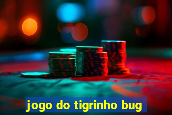 jogo do tigrinho bug